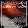 ACROSS THE STARS: THE FILM MUSIC OF JOHN WILLIAMS FOR SOLO PIANO