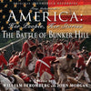 AMERICA: HER PEOPLE, HER STORIES, THE BATTLE OF BUNKER HILL - Soundtrack by William Stromberg and John Morgan