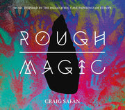 Craig Safan – Rough Magic: Music Inspired by the Paleolithic Cave Paintings of Europe