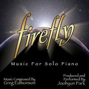 FIREFLY: MUSIC FOR SOLO PIANO - Music Composed by Greg Edmonson - Joohyun Park, Pianist