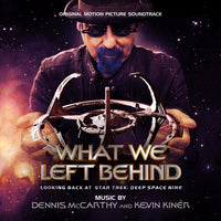 WHAT WE LEFT BEHIND: LOOKING BACK AT STAR TREK DEEP SPACE NINE - Original Soundtrack by Dennis McCarthy and Kevin Kiner